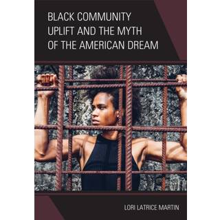 Black Community Uplift and the Myth of the American Dream