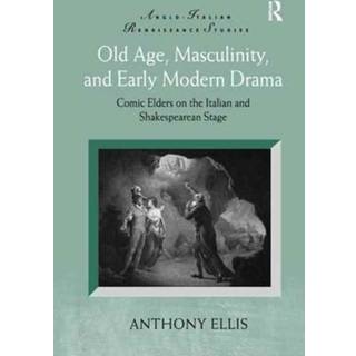 Old Age, Masculinity, and Early Modern Drama