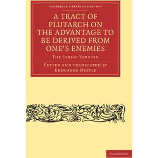 A Tract of Plutarch on the Advantage to Be Derived from One's Enemies (De Capienda ex Inimicis Utilitate)