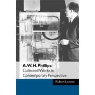A. W. H. Phillips: Collected Works in Contemporary Perspective