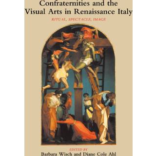 Confraternities and the Visual Arts in Renaissance Italy