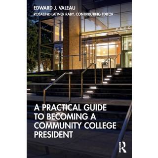 A Practical Guide to Becoming a Community College President