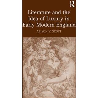 Literature and the Idea of Luxury in Early Modern England