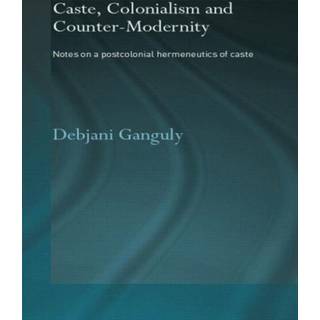 Caste, Colonialism and Counter-Modernity