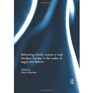 Delivering Family Justice in Late Modern Society in the wake of Legal Aid Reform