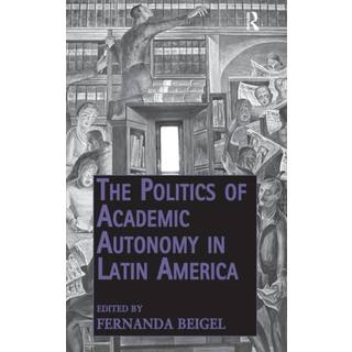 The Politics of Academic Autonomy in Latin America