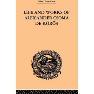 Life and Works of Alexander Csoma De Koros