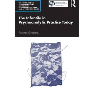 The Infantile in Psychoanalytic Practice Today