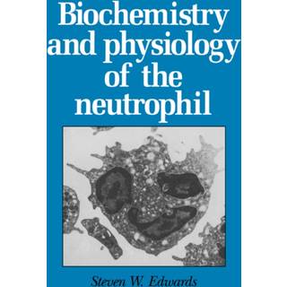 Biochemistry and Physiology of the Neutrophil