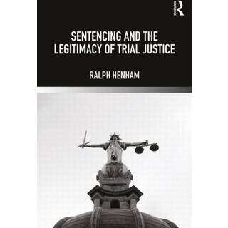Sentencing and the Legitimacy of Trial Justice
