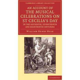 An Account of the Musical Celebrations on St Cecilia's Day in the Sixteenth, Seventeenth and Eighteenth Centuries