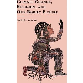 Climate Change, Religion, and our Bodily Future