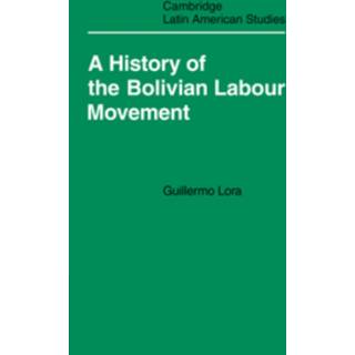 A History of the Bolivian Labour Movement 1848–1971