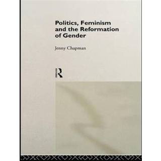 Politics, Feminism and the Reformation of Gender
