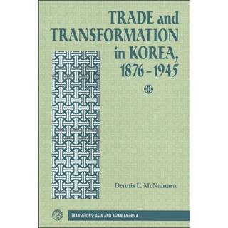 Trade And Transformation In Korea, 1876-1945