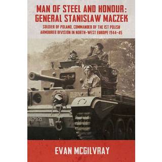 Man of Steel and Honour: General Stanislaw Maczek