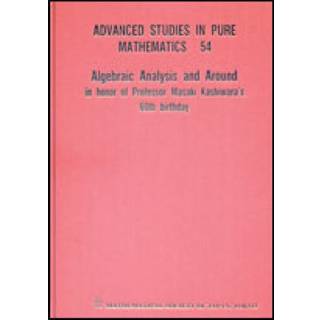 Algebraic Analysis And Around: In Honor Of Professor Masaki Kashiwara's 60th Birthday