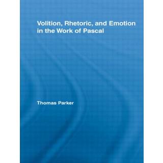 Volition, Rhetoric, and Emotion in the Work of Pascal