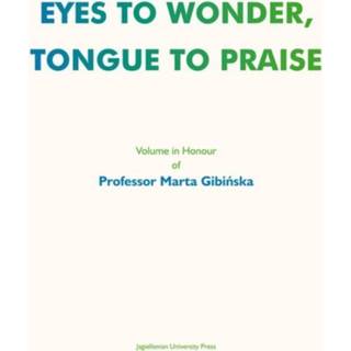 Eyes to Wonder, Tongue to Praise – Volume in Honour of Professor Marta Gibinska