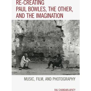 Re-creating Paul Bowles, the Other, and the Imagination