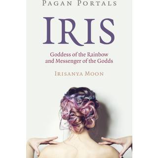 Pagan Portals - Iris, Goddess of the Rainbow and Messenger of the Godds