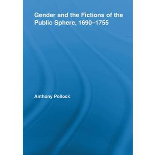 Gender and the Fictions of the Public Sphere, 1690-1755