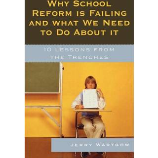 Why School Reform Is Failing and What We Need to Do about It