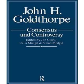 John Goldthorpe: Consensus And Controversy