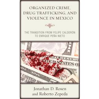 Organized Crime, Drug Trafficking, and Violence in Mexico
