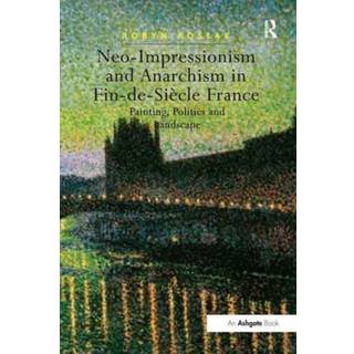 Neo-Impressionism and Anarchism in Fin-de-Siecle France