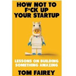 How Not to Mess Up Your Startup