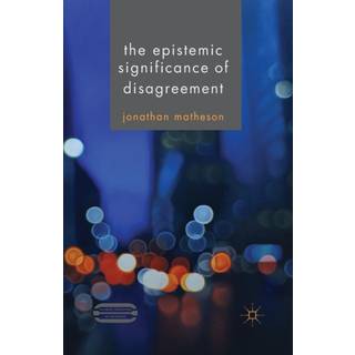 The Epistemic Significance of Disagreement