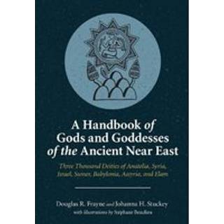A Handbook of Gods and Goddesses of the Ancient Near East