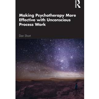 Making Psychotherapy More Effective with Unconscious Process Work