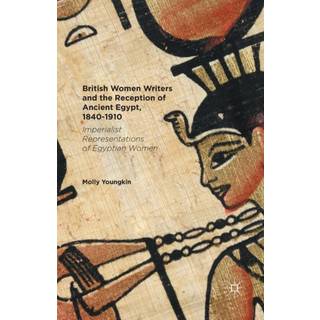 British Women Writers and the Reception of Ancient Egypt, 1840-1910