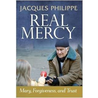 Real Mercy: Mary, Forgiveness and Trust