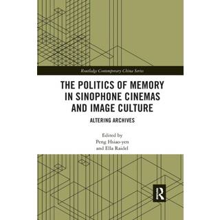 The Politics of Memory in Sinophone Cinemas and Image Culture