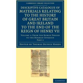 Descriptive Catalogue of Materials Relating to the History of Great Britain and Ireland to the End of the Reign of Henry VII