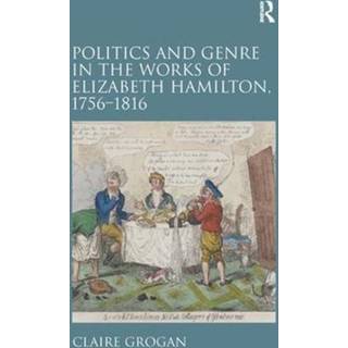 Politics and Genre in the Works of Elizabeth Hamilton, 1756–1816