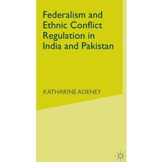 Federalism and Ethnic Conflict Regulation in India and Pakistan