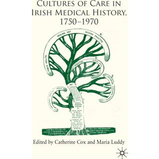 Cultures of Care in Irish Medical History, 1750-1970