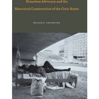 Homeless Advocacy and the Rhetorical Construction of the Civic Home
