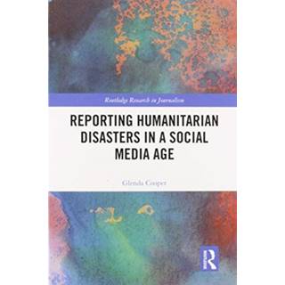 Reporting Humanitarian Disasters in a Social Media Age