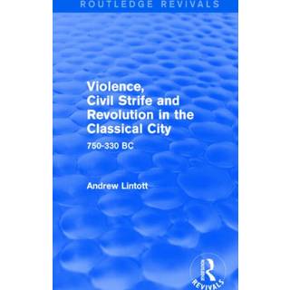 Violence, Civil Strife and Revolution in the Classical City (Routledge Revivals)