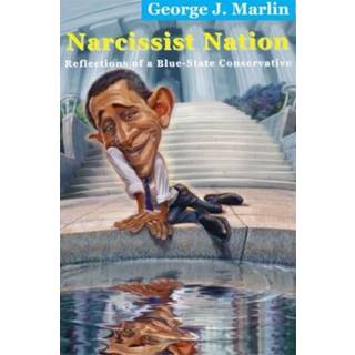 Narcissist Nation – Reflections of a Blue–State Conservative