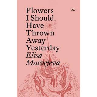 Flowers I Should Have Thrown Away Yesterday