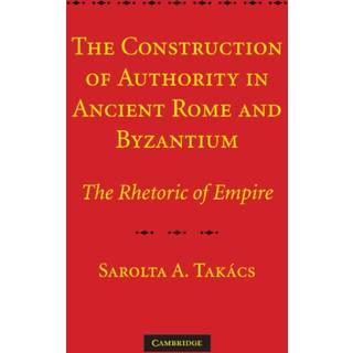 The Construction of Authority in Ancient Rome and Byzantium