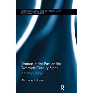 Dramas of the Past on the Twentieth-Century Stage