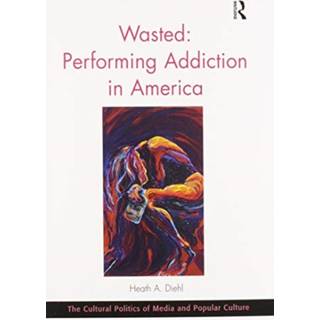 Wasted: Performing Addiction in America