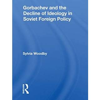 Gorbachev And The Decline Of Ideology In Soviet Foreign Policy